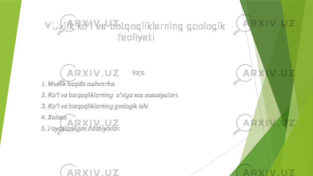 MUzlik ko’l va botqoqliklarning geologik faoliyati Reja: 1. Muzlik haqida tushuncha. 2. Ko’l va botqoqliklarning o’ziga xos xususiystlari. 3. Ko’l va botqoqliklarning geologik ishi 4. Xulosa. 5. Foydalanilgan Adabiyotlar. 