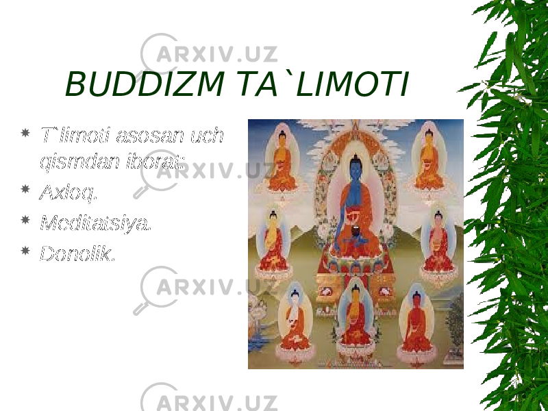 BUDDIZM TA`LIMOTI  T`limoti asosan uch qismdan iborat:  Axloq.  Meditatsiya.  Donolik. 