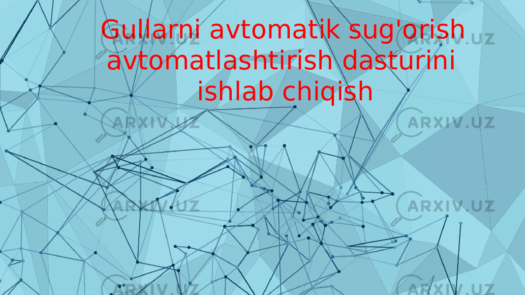 Gullarni avtomatik sug&#39;orish avtomatlashtirish dasturini ishlab chiqish 