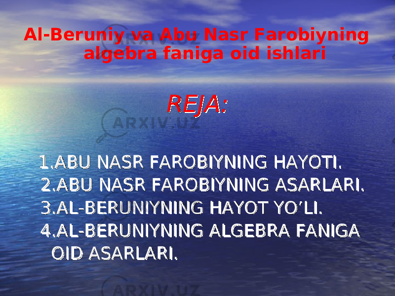 Al-Beruniy va Abu Nasr Farobiyning algebra faniga oid ishlari REJA:REJA: 11 .ABU NASR FAROBIYNING HAYOTI..ABU NASR FAROBIYNING HAYOTI. 22 .ABU NASR FAROBIYNING ASARLARI..ABU NASR FAROBIYNING ASARLARI. 33 .AL-BERUNIYNING HAYOT YO’LI..AL-BERUNIYNING HAYOT YO’LI. 44 .AL-BERUNIYNING ALGEBRA FANIGA.AL-BERUNIYNING ALGEBRA FANIGA OID ASARLARI.OID ASARLARI. 