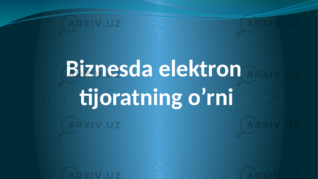 Biznesda elektron tijoratning o’rni 