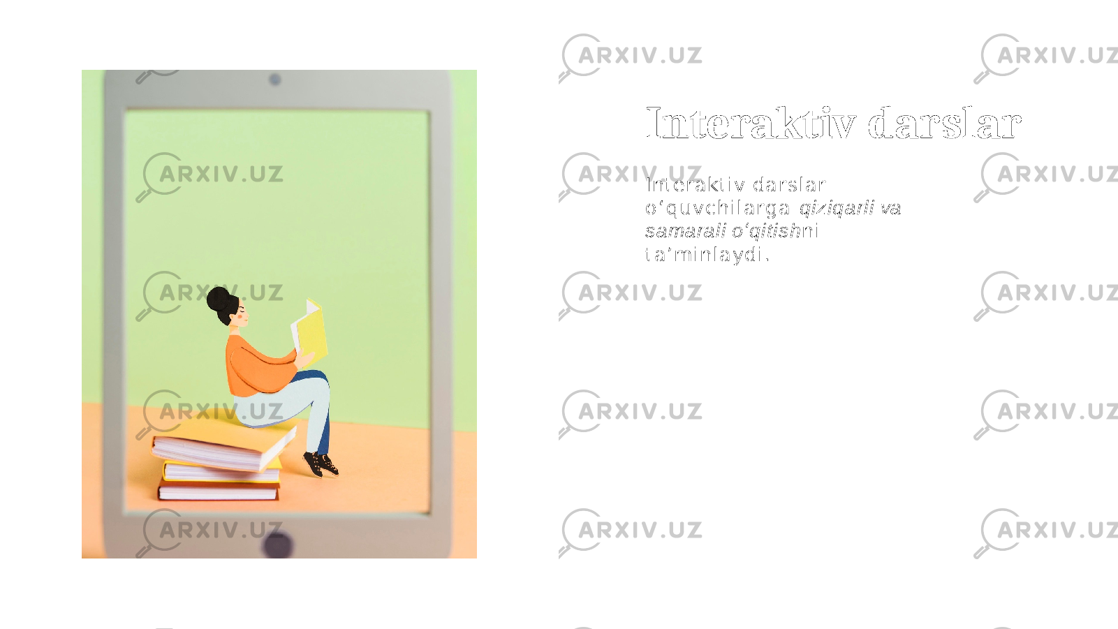 Interaktiv darslar I nte ra kti v d a r s l a r o ʻ q u v c h i l a rg a qiziqarli va samarali o ʻ q i t i s h n i t a ʼ m i n l a y d i . 