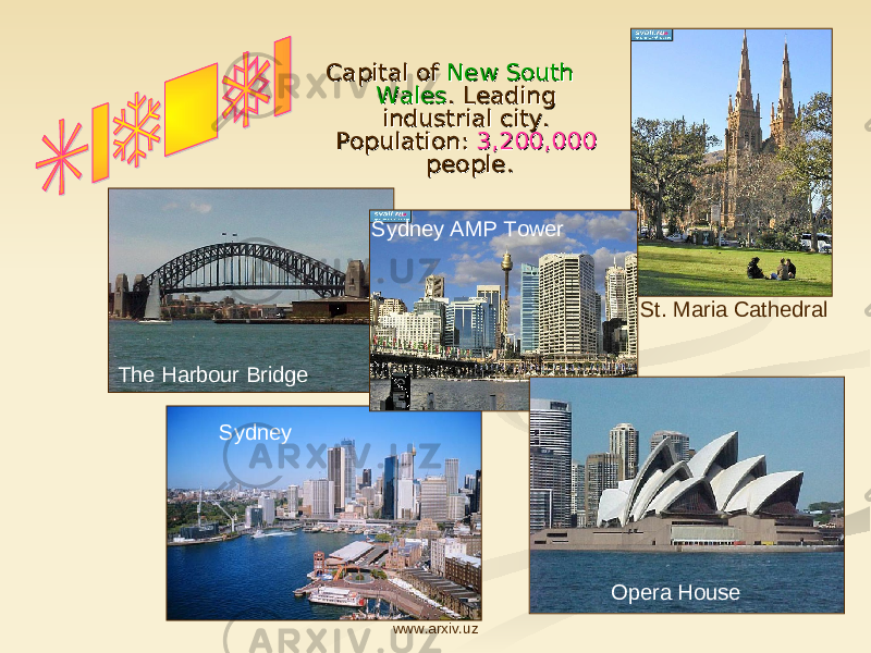 Capital of Capital of New South New South WalesWales . Leading . Leading industrial city. industrial city. Population: Population: 3,200,000 3,200,000 peoplepeople .. St. Maria Cathedral The Harbour Bridge Sydney Sydney AMP Tower Opera House www.arxiv.uz 