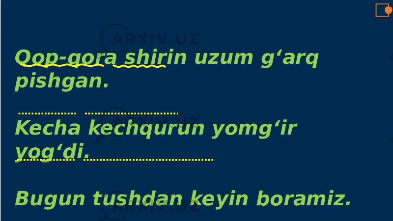 Qop-qora shirin uzum g‘arq pishgan. Kecha kechqurun yomg‘ir yog‘di. Bugun tushdan keyin boramiz. 