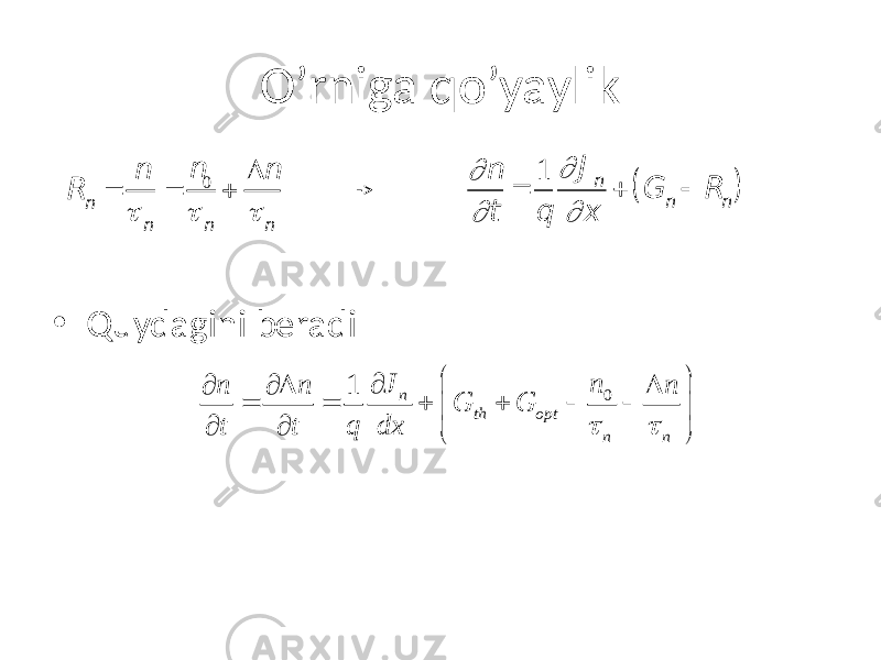 O’rniga qo’yaylik • Quydagini beradi -> R n = n t n = n 0 t n + D n t n ¶ n ¶ t = 1 q ¶ J n ¶ x + G n  R n ( ) 01 n th opt n nJ n n n n G G t t q dx t t   ¶ ¶ ¶ D D = = + +     ¶ ¶   