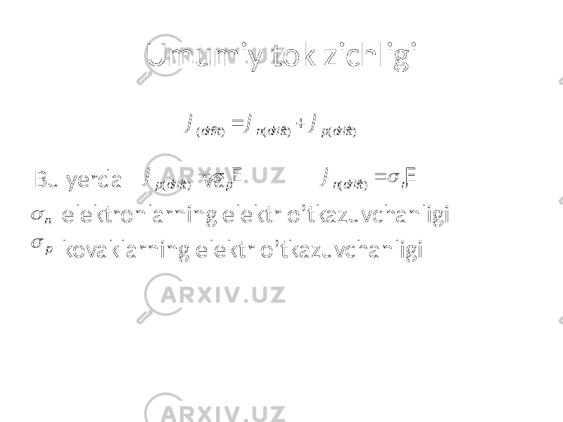 Umumiy tok zichligi Bu yerda va elektronlarning elektr o’tkazuvchanligi kovaklarning elektr o’tkazuvchanligi J (dr fit) = J n(dr ift) + J p(dr ift) J n(dr ift) =  nE J p(dr ift) =  pE n  p 