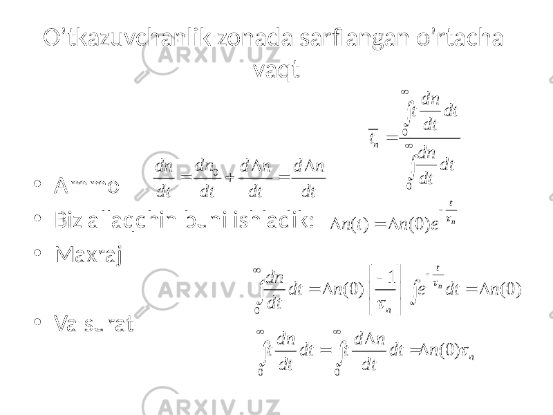 O’tkazuvchanlik zonada sarflangan o’rtacha vaqt • Ammo • Biz allaqchin buni ishladik: • Maxraj • Va surat 0 0n dn t dt dt t dn dt dt =  0dn dn d n d n dt dt dt dt D D = + = ( ) (0) nt n t n e t  D = D 0 1 (0) (0) n t n dn dt n e dt n dt t t      = D = D       0 0 (0) n dn d n t dt t dt n dt dt t  D = = D   
