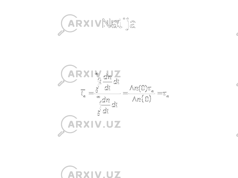 Natija( ) 0 0 (0) 0 n n n dn t dt dt n t n dn dt dt t t  D = = = D  