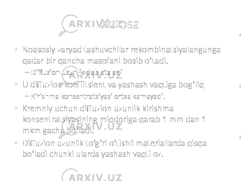 Xulosa • Noasosiy zaryad tashuvchilar rekombinatsiyalangunga qadar bir qancha masofani bosib o’tadi. – Diffuzion uzunlik deb ataladi • U diffuzion koeffitsient va yashash vaqtiga bog’liq – Kirishma konsentratsiyasi ortsa kamayadi. • Kremniy uchun diffuzion uzunlik kirishma konsentratsiyasining miqdoriga qarab 1 mm dan 1 mkm gacha bo’ladi. • Diffuzion uzunlik to’g’ri o’tishli materiallarda qisqa bo’ladi chunki ularda yashash vaqti oz. 