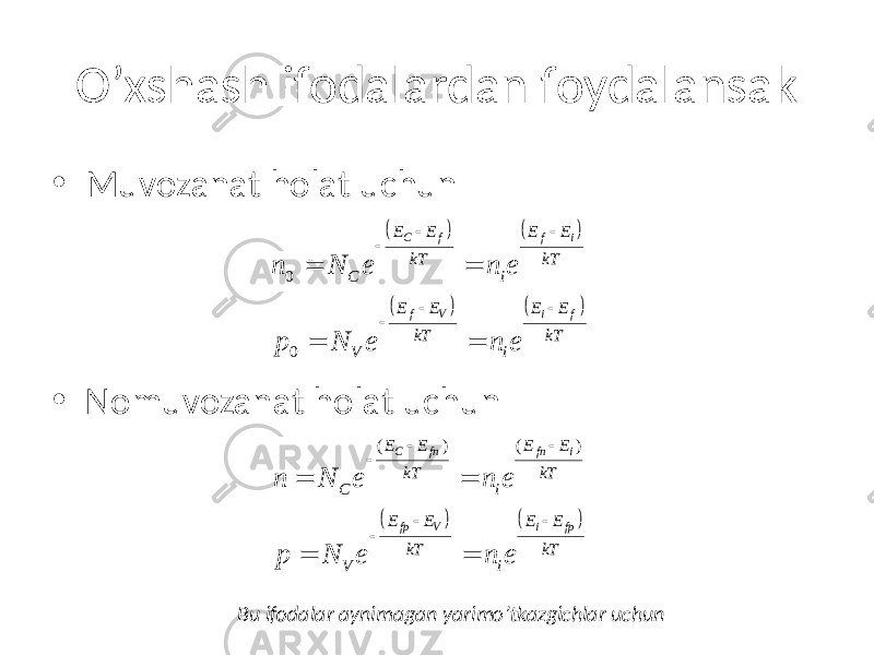 O’xshash ifodalardan foydalansak • Muvozanat holat uchun • Nomuvozanat holat uchun Bu ifodalar aynimagan yarimo’tkazgichlar uchun( ) ( ) ( ) ( ) 0 0 C f f i f V i fE E E E kT kT C i E E E E kT kT V in N e n e p N e n e      = = = = ( ) ( ) ( ) ( ) C fn fn i fp V i fpE E E E kT kT C i E E E E kT kT V i n N e n e p N e n e       = = = = 