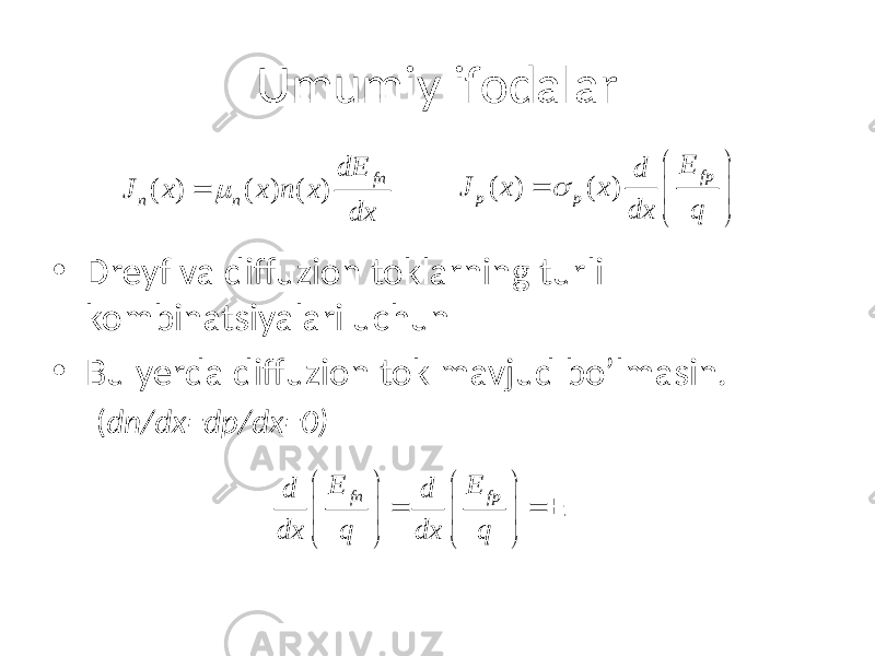 Umumiy ifodalar • Dreyf va diffuzion toklarning turli kombinatsiyalari uchun • Bu yerda diffuzion tok mavjud bo’lmasin. ( dn/dx=dp/dx=0) ( ) ( ) ( ) fn n n dE J x x n x dxm= ( ) ( ) fp p p E d J x x dx q    =     fn fpE E d d dx q dx q     = =         E 