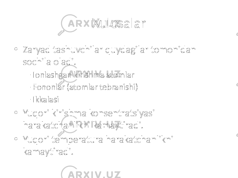 Xulosalar • Zaryad tashuvchilar quydagilar tomonidan sochila oladi. – Ionlashgan kirishma atomlar – Fononlar (atomlar tebranishi) – Ikkalasi • Yuqori kirishma konsentratsiyasi harakatchanlikni kamaytiradi. • Yuqori temperatura harakatchanlikni kamaytiradi. 