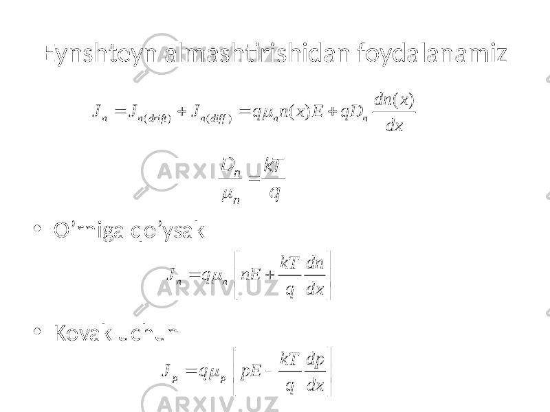 Eynshteyn almashtirishidan foydalanamiz • O’rniga qo’ysak • Kovak uchun ( ) ( ) ( ) ( ) n n drift n diff n n dn x J J J q n x E qD dxm= + = + D n m n = k T q n n kT dn J q nE q dx m   = +     p p kT dp J q pE q dx m   =      