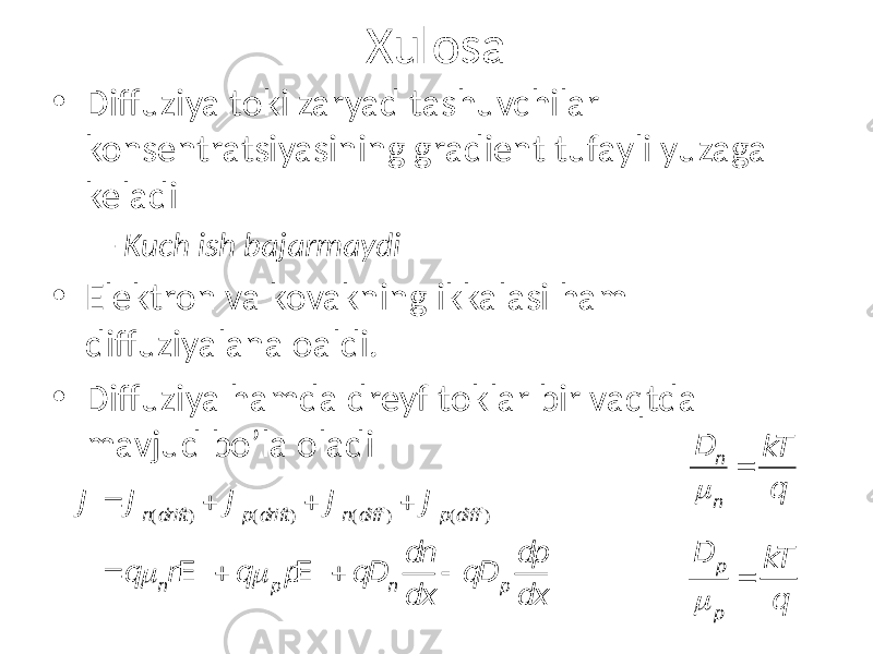 Xulosa • Diffuziya toki zaryad tashuvchilar konsentratsiyasining gradient tufayli yuzaga keladi – Kuch ish bajarmaydi • Elektron va kovakning ikkalasi ham diffuziyalana oaldi. • Diffuziya hamda dreyf toklar bir vaqtda mavjud bo’la oladi D n m n = k T q D p m p = k T q J = J n(dr ift) + J p(dr ift) + J n(di ff) + J p(di ff) = q m nnE + q m p pE + qD n dn dx  qD p dp dx 