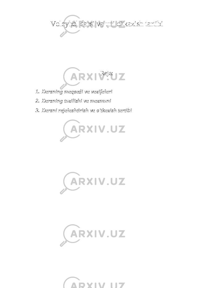 Voleybol darsi va uni o&#39;tkazish tartibi Reja: 1. Darsning maqsadi va vazifalari 2. Darsning tuzilishi va mazmuni 3. Darsni rejalashtirish va o&#39;tkazish tartibi 