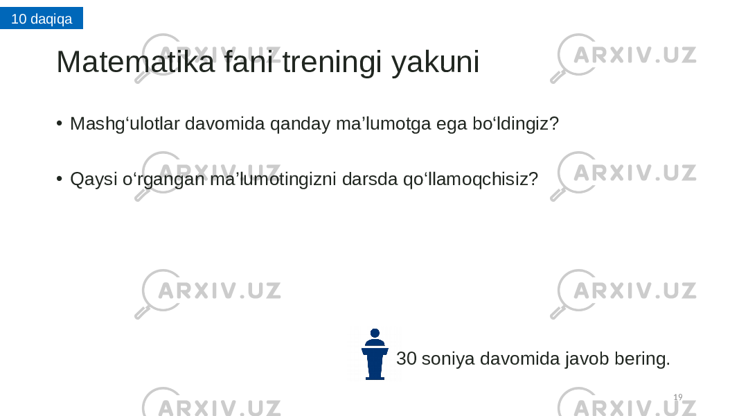 Matematika fani treningi yakuni • Mashg ‘ulotlar davomida qanday ma ’ lumotga ega bo‘ldingiz? • Qaysi o ‘rgangan ma’lumotingizni darsda qo‘llamoqchisiz? 1930 soniya davomida javob bering.10 daqiqa 