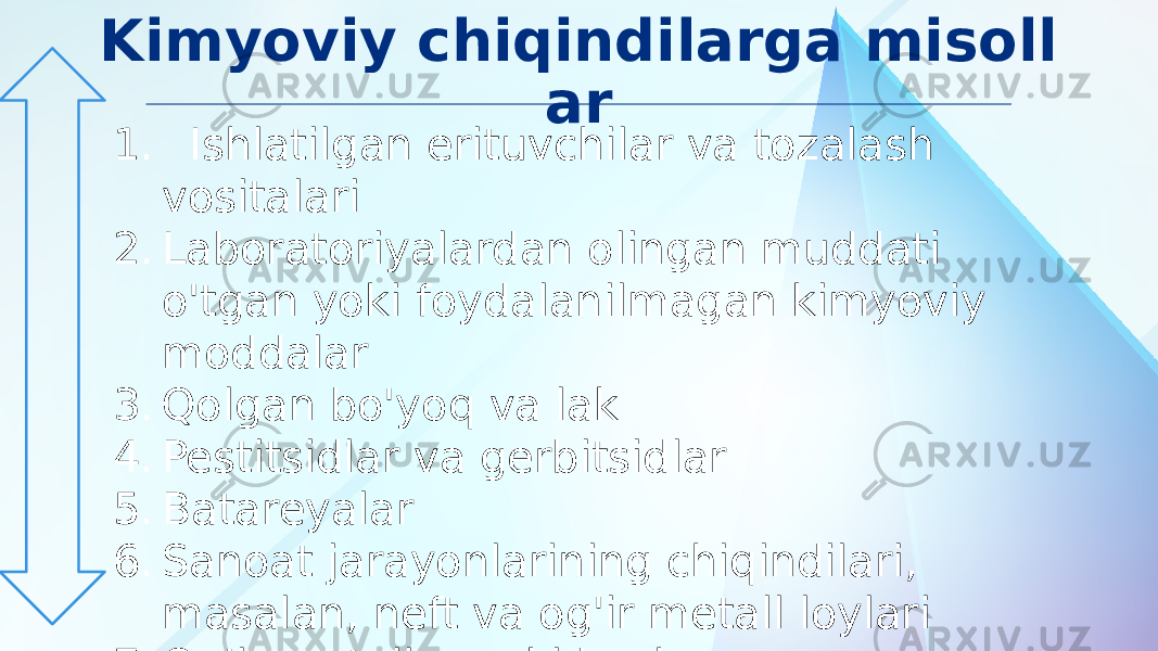 Kimyoviy chiqindilarga misoll ar 1. Ishlatilgan erituvchilar va tozalash vositalari 2. Laboratoriyalardan olingan muddati o&#39;tgan yoki foydalanilmagan kimyoviy moddalar 3. Qolgan bo&#39;yoq va lak 4. Pestitsidlar va gerbitsidlar 5. Batareyalar 6. Sanoat jarayonlarining chiqindilari, masalan, neft va og&#39;ir metall loylari 7. Og&#39;ir metallar yoki boshqa ifloslantiruvchi moddalarni o&#39;z ichiga olgan chiqindi suv 