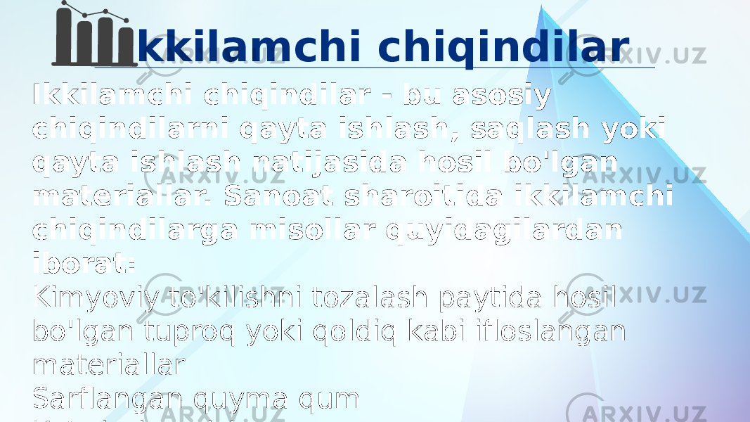 Ikkilamchi chiqindilar Ikkilamchi chiqindilar - bu asosiy chiqindilarni qayta ishlash, saqlash yoki qayta ishlash natijasida hosil bo&#39;lgan materiallar. Sanoat sharoitida ikkilamchi chiqindilarga misollar quyidagilardan iborat: Kimyoviy to&#39;kilishni tozalash paytida hosil bo&#39;lgan tuproq yoki qoldiq kabi ifloslangan materiallar Sarflangan quyma qum Ko&#39;mirni yoqish Infratuzilma buzilganda qurilish materiallari 