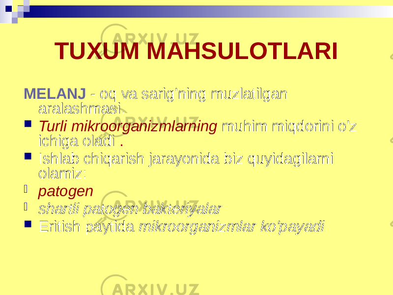 TUXUM MAHSULOTLARI MELANJ - oq va sarig&#39;ning muzlatilgan aralashmasi.  Turli mikroorganizmlarning muhim miqdorini o&#39;z ichiga oladi .  Ishlab chiqarish jarayonida biz quyidagilarni olamiz:  patogen  shartli patogen bakteriyalar  Eritish paytida mikroorganizmlar ko&#39;payadi 