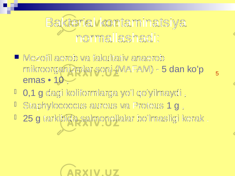 Bakterial kontaminatsiya normallashadi:  Mezofil aerob va fakultativ anaerob mikroorganizmlar soni (MAFAM) - 5 dan ko&#39;p emas • 10 ,  0,1 g dagi koliformlarga yo&#39;l qo&#39;yilmaydi ,  Staphylococcus aureus va Proteus 1 g ,  25 g tarkibida salmonellalar bo&#39;lmasligi kerak . 5 