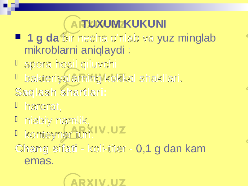 TUXUM KUKUNI  1 g da bir necha o&#39;nlab va yuz minglab mikroblarni aniqlaydi :  spora hosil qiluvchi  bakteriyalarning kokkal shakllari. Saqlash shartlari:  harorat,  nisbiy namlik,  konteyner turi. Chang sifati - koli-titer - 0,1 g dan kam emas. 