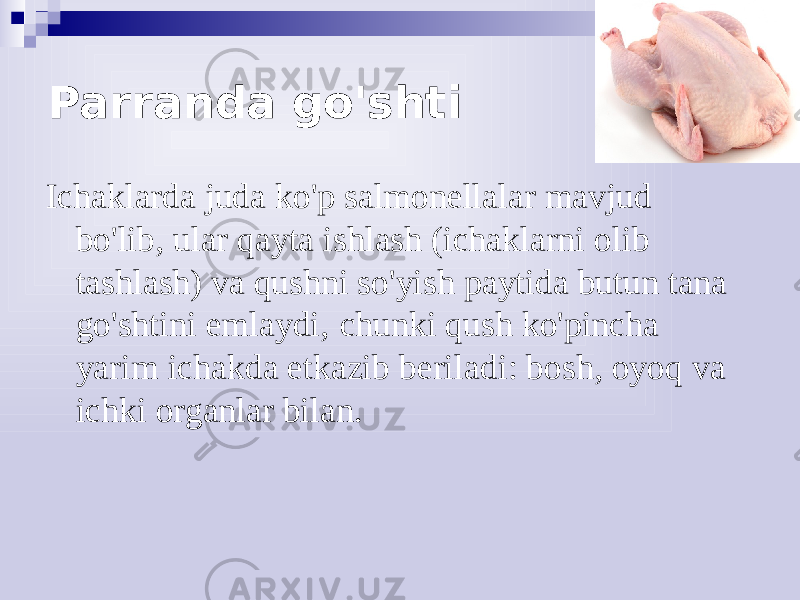 Parranda go&#39;shti Ichaklarda juda ko&#39;p salmonellalar mavjud bo&#39;lib, ular qayta ishlash (ichaklarni olib tashlash) va qushni so&#39;yish paytida butun tana go&#39;shtini emlaydi, chunki qush ko&#39;pincha yarim ichakda etkazib beriladi: bosh, oyoq va ichki organlar bilan. 