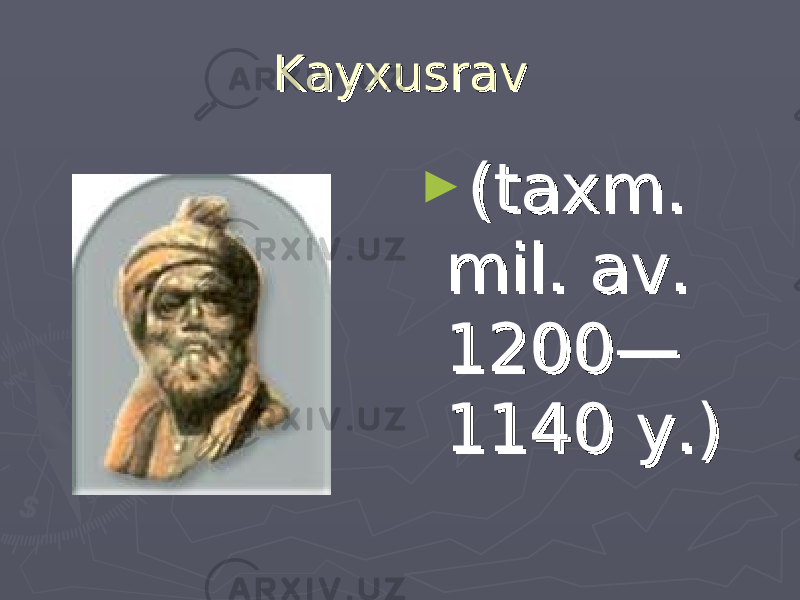 Kayxusrav Kayxusrav ► (taxm. (taxm. mil. av. mil. av. 1200—1200— 1140 y.) 1140 y.) 