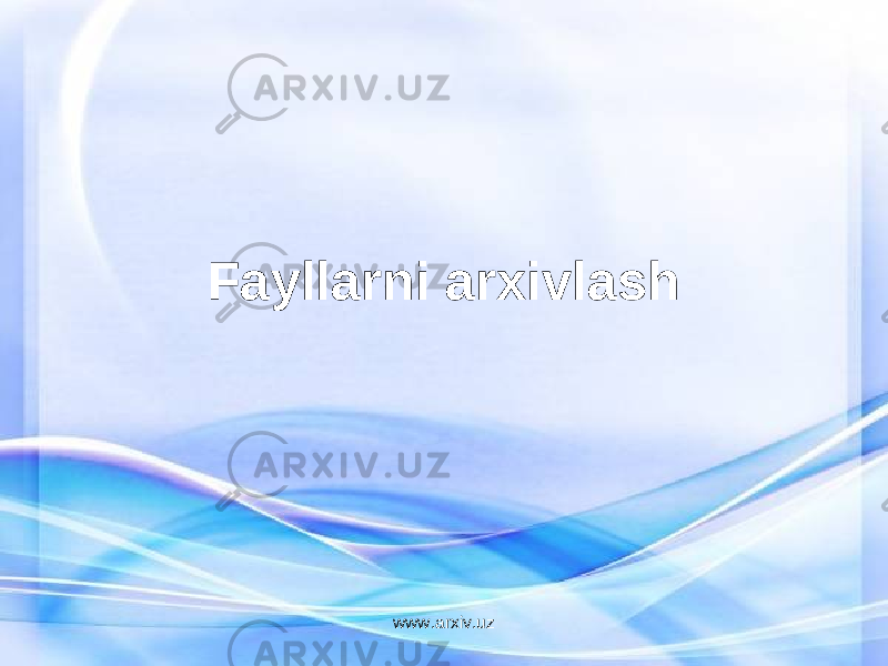 Fayllarni arxivlash www.arxiv.uz 