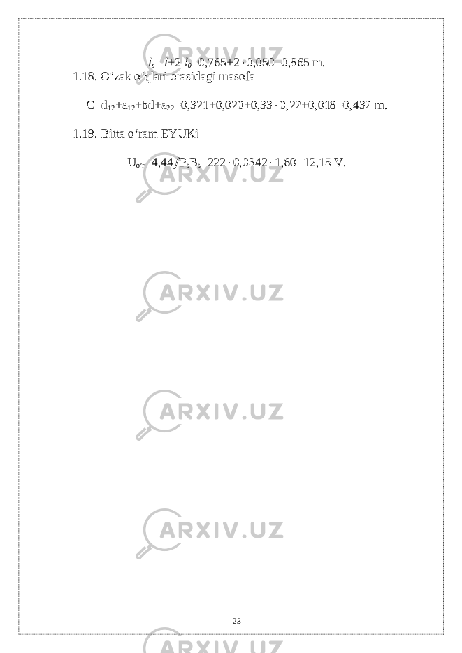 l s = l +2 l 0 =0,765+2  0,050=0,865 m. 1.18. O‘zak o‘qlari orasidagi masofa C=d 12 +a 12 +bd+a 22 =0,321+0,020+0,33  0,22+0,018=0,432 m. 1.19. Bitta o‘ram EYUKi U o’r =4,44  P s В s =222  0,0342  1,60=12,15 V. 23 