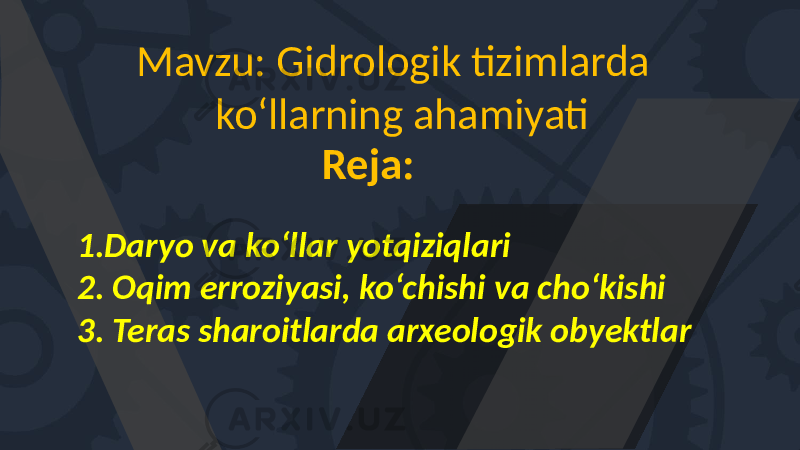 Mavzu: Gidrologik tizimlarda ko‘llarning ahamiyati Reja: 1.Daryo va ko‘llar yotqiziqlari 2. Oqim erroziyasi, ko‘chishi va cho‘kishi 3. Teras sharoitlarda arxeologik obyektlar 