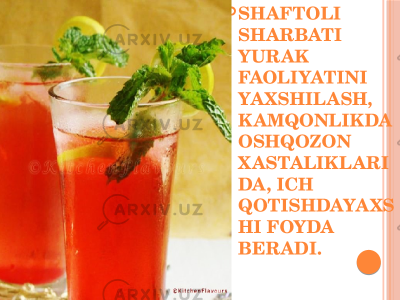  SHAFTOLI SHARBATI YURAK FAOLIYATINI YA XSHILASH, KAMQONLIKDA OSHQOZON X ASTALIKLARI DA, ICH QOTISHDAYA XS HI FOYDA BERADI. 