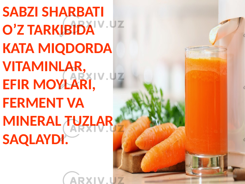 SABZI SHARBATI O’Z TARKIBIDA KATA MIQDORDA VITAMINLAR, EFIR MOYLARI, FERMENT VA MINERAL TUZLAR SAQLAYDI. 