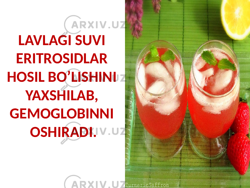 LAVLAGI SUVI ERITROSIDLAR HOSIL BO’LISHINI YAXSHILAB, GEMOGLOBINNI OSHIRADI. 