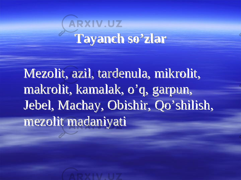 Tayanch sTayanch s oo ’’ zlzl arar Mezolit, azil, tardenula, mikrolit, Mezolit, azil, tardenula, mikrolit, makrolit, kamalak, o’q, garpun, makrolit, kamalak, o’q, garpun, Jebel, Machay, Obishir, Jebel, Machay, Obishir, Qo’shilish, Qo’shilish, mezolit madaniyati mezolit madaniyati 