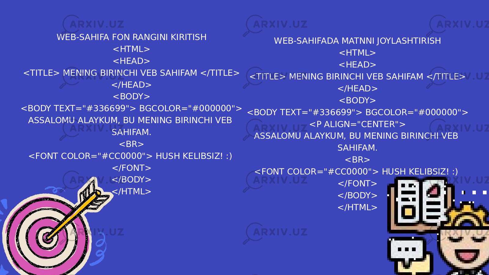 WEB-SAHIFA FON RANGINI KIRITISH <HTML> <HEAD> <TITLE> MENING BIRINCHI VEB SAHIFAM </TITLE> </HEAD> <BODY> <BODY TEXT=&#34;#336699&#34;> BGCOLOR=&#34;#000000&#34;> ASSALOMU ALAYKUM, BU MENING BIRINCHI VEB SAHIFAM. <BR> <FONT COLOR=&#34;#CC0000&#34;> HUSH KELIBSIZ! :) </FONT> </BODY> </HTML> WEB-SAHIFADA MATNNI JOYLASHTIRISH <HTML> <HEAD> <TITLE> MENING BIRINCHI VEB SAHIFAM </TITLE> </HEAD> <BODY> <BODY TEXT=&#34;#336699&#34;> BGCOLOR=&#34;#000000&#34;> <P ALIGN=&#34;CENTER&#34;> ASSALOMU ALAYKUM, BU MENING BIRINCHI VEB SAHIFAM. <BR> <FONT COLOR=&#34;#CC0000&#34;> HUSH KELIBSIZ! :) </FONT> </BODY> </HTML> 