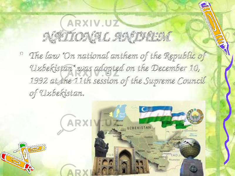 NATIONAL ANTHEM • The law &#34;On national anthem of the Republic of Uzbekistan&#34; was adopted on the December 10, 1992 at the 11th session of the Supreme Council of Uzbekistan. 