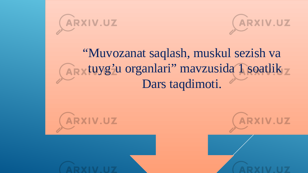 “ Muvozanat saqlash, muskul sezish va tuyg’u organlari” mavzusida 1 soatlik Dars taqdimoti. 