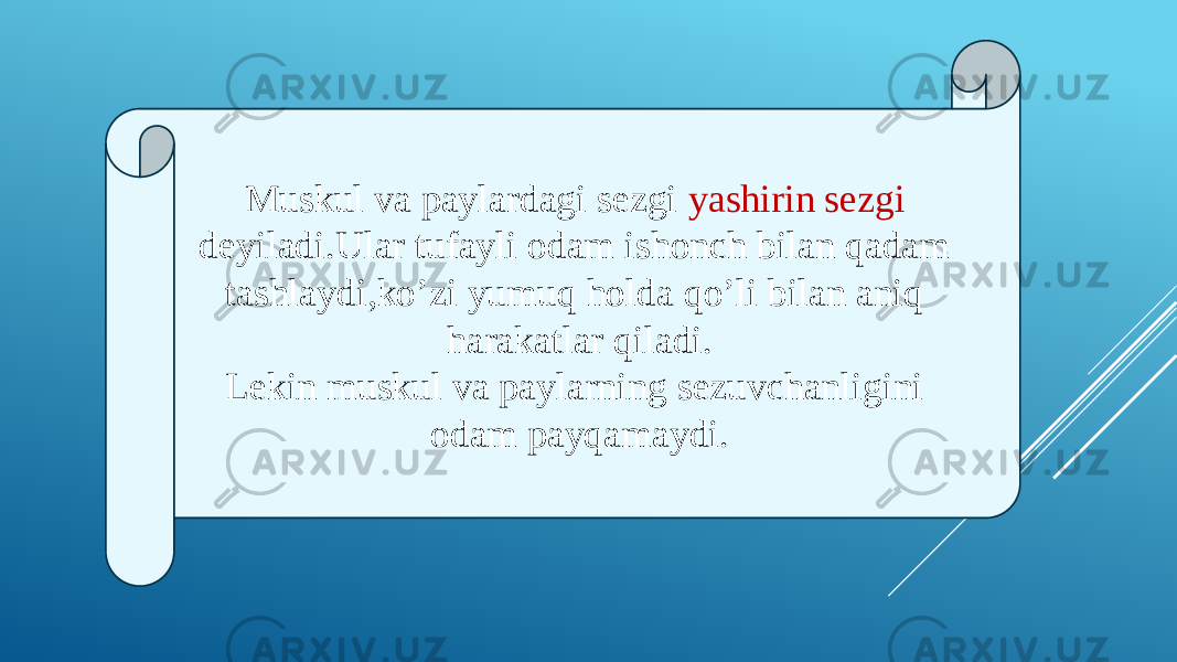 Muskul va paylardagi sezgi yashirin sezgi deyiladi.Ular tufayli odam ishonch bilan qadam tashlaydi,ko’zi yumuq holda qo’li bilan aniq harakatlar qiladi. Lekin muskul va paylarning sezuvchanligini odam payqamaydi. 