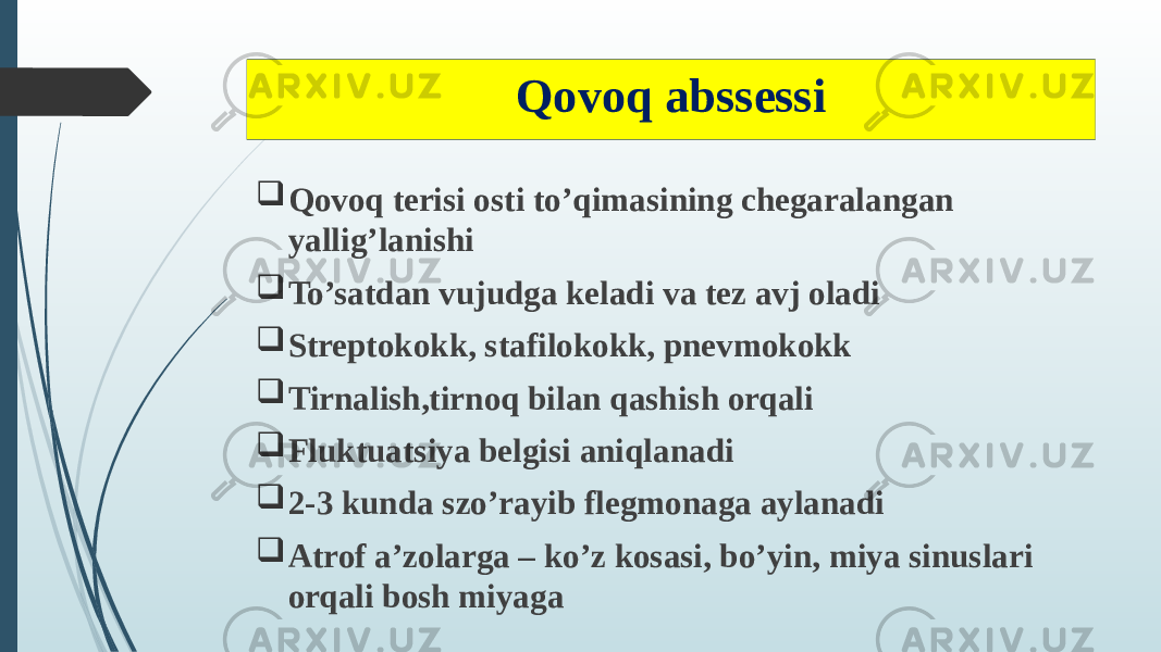 Qovoq abssessi  Qovoq terisi osti to’qimasining chegaralangan yallig’lanishi  To’satdan vujudga keladi va tez avj oladi  Streptokokk, stafilokokk, pnevmokokk  Tirnalish,tirnoq bilan qashish orqali  Fluktuatsiya belgisi aniqlanadi  2-3 kunda szo’rayib flegmonaga aylanadi  Atrof a’zolarga – ko’z kosasi, bo’yin, miya sinuslari orqali bosh miyaga 