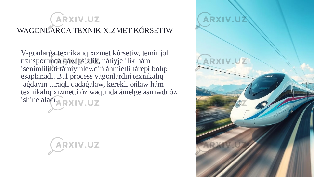 WAGONLARGA TEXNIK XIZMET KÓRSETIW Vagonlarǵa texnikalıq xızmet kórsetiw, temir jol transportında qáwipsizlik, nátiyjelilik hám isenimlilikti támiyinlewdiń áhmietli tárepi bolıp esaplanadı. Bul process vagonlardıń texnikalıq jaǵdayın turaqlı qadaǵalaw, kerekli ońlaw hám texnikalıq xızmetti óz waqtında ámelge asırıwdı óz ishine aladı. 