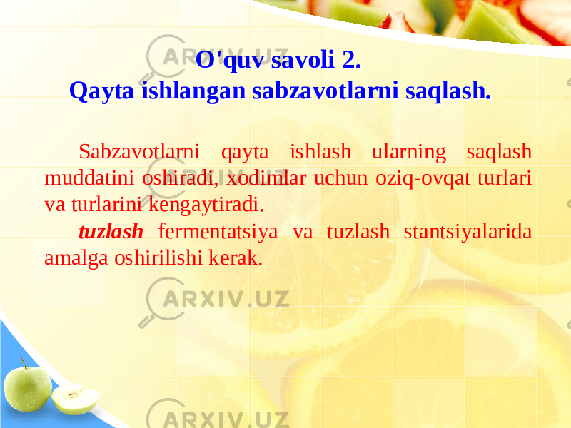 O&#39;quv savoli 2. Qayta ishlangan sabzavotlarni saqlash. O&#39;quv savoli 2. Qayta ishlangan sabzavotlarni saqlash. Sabzavotlarni qayta ishlash ularning saqlash muddatini oshiradi, xodimlar uchun oziq-ovqat turlari va turlarini kengaytiradi. tuzlash fermentatsiya va tuzlash stantsiyalarida amalga oshirilishi kerak. 