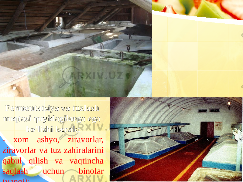 Fermentatsiya va tuzlash nuqtasi quyidagilarga ega bo&#39;lishi kerak: - xom ashyo, ziravorlar, ziravorlar va tuz zahiralarini qabul qilish va vaqtincha saqlash uchun binolar (yangi); 