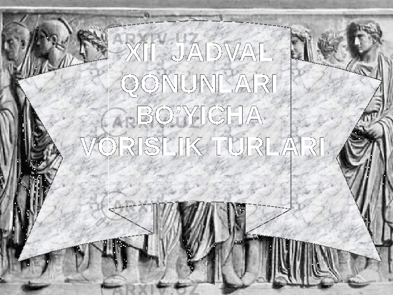 XII JADVAL QONUNLARI BO’YICHA VORISLIK TURLARI 