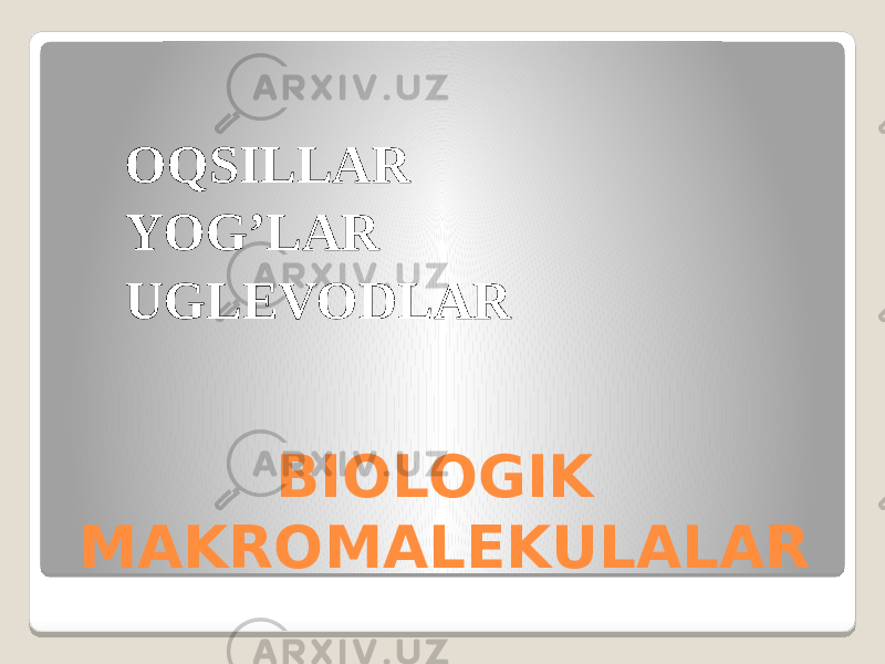 BIOLOGIK MAKROMALEKULALAR OQSILLAR YOG’LAR UGLEVODLAR 