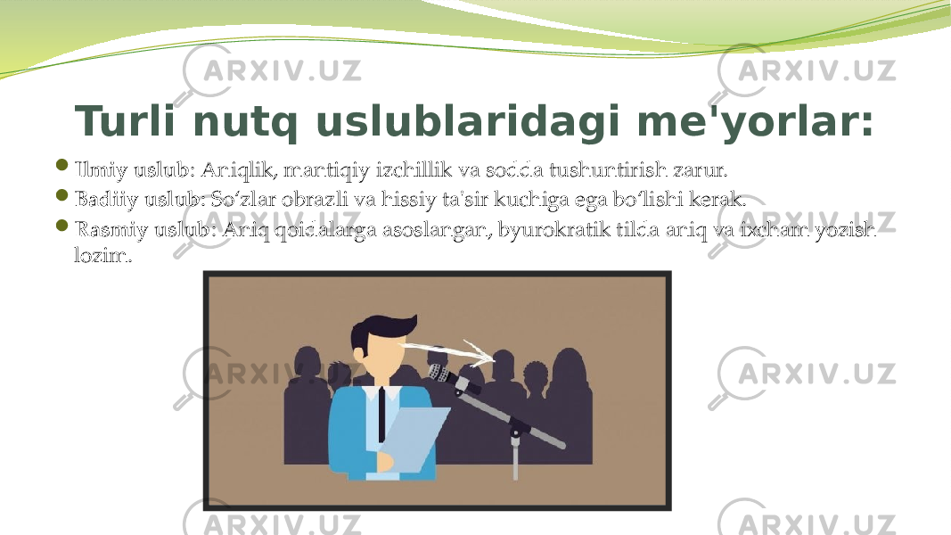 Turli nutq uslublaridagi me&#39;yorlar:  Ilmiy uslub : Aniqlik, mantiqiy izchillik va sodda tushuntirish zarur.  Badiiy uslub : So‘zlar obrazli va hissiy ta&#39;sir kuchiga ega bo‘lishi kerak.  Rasmiy uslub : Aniq qoidalarga asoslangan, byurokratik tilda aniq va ixcham yozish lozim. 