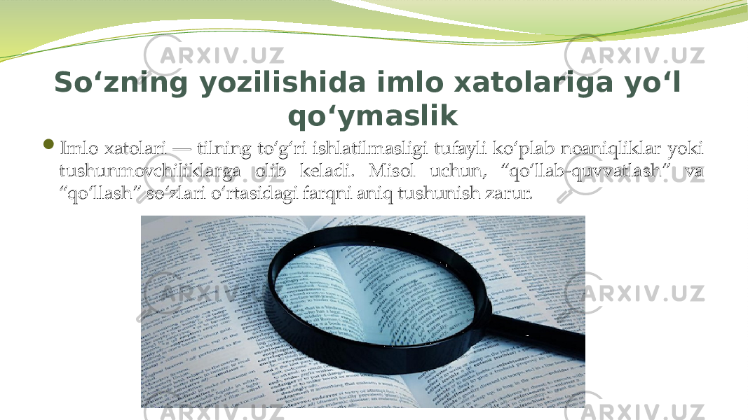 So‘zning yozilishida imlo xatolariga yo‘l qo‘ymaslik  Imlo xatolari — tilning to‘g‘ri ishlatilmasligi tufayli ko‘plab noaniqliklar yoki tushunmovchiliklarga olib keladi. Misol uchun, “qo‘llab-quvvatlash” va “qo‘llash” so‘zlari o‘rtasidagi farqni aniq tushunish zarur. 