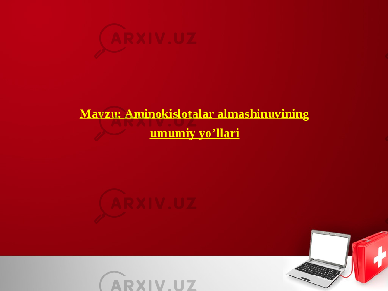 Mavzu: Aminokislotalar almashinuvining umumiy yo’llari 