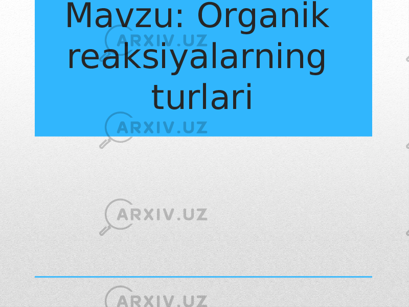 Mavzu: Organik reaksiyalarning turlari 