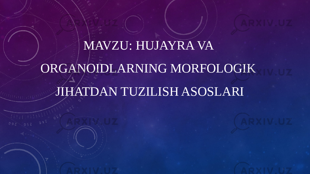 MAVZU: HUJAYRA VA ORGANOIDLARNING MORFOLOGIK JIHATDAN TUZILISH ASOSLARI 