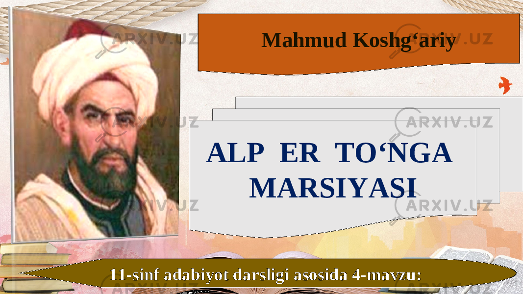 ALP ER TO‘NGA MARSIYASI 11-sinf adabiyot darsligi asosida 4-mavzu: Mahmud Koshg‘ariy 